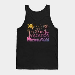 Family Vacation 2023 Making Memories Together Tank Top